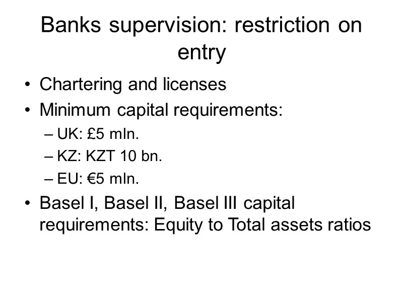Banks supervision: restriction on entry Chartering and licenses Minimum capital requirements: UK: £5 mln.